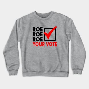 Roe Roe Roe Your Vote Crewneck Sweatshirt